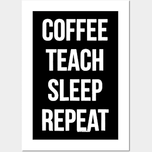 Coffee Teach Sleep Repeat Funny Teacher Professor Posters and Art